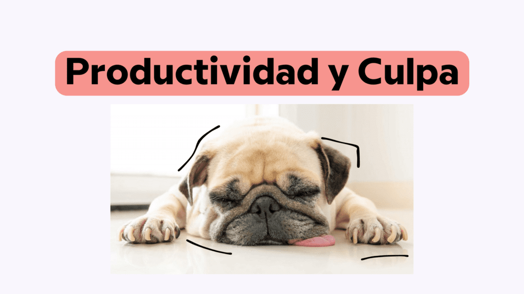 Un perrito con el título arriba de Productividad y Culpa